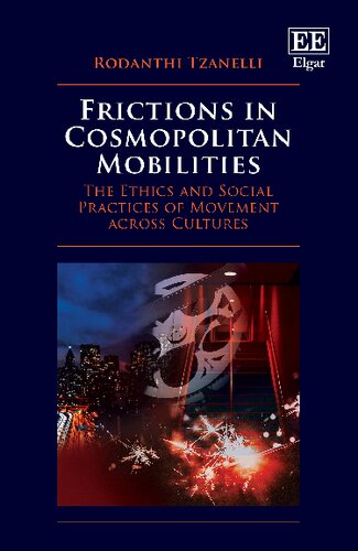 Frictions In Cosmopolitan Mobilities The Ethics And Social Practices Of Movement Across Cultures Rodanthi Tzanelli
