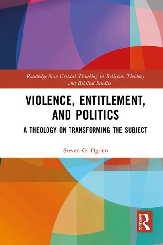 Violence Entitlement And Politics A Theology On Transforming The Subject 1st Edition Steven G Ogden