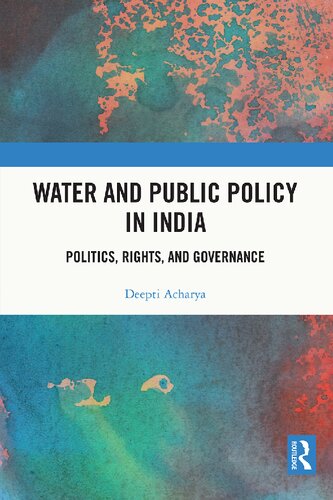 Water And Public Policy In India Politics Rights And Governance 1st Edition Deepti Acharya