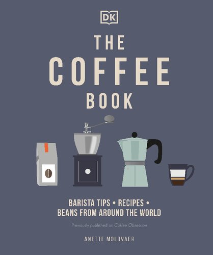 The Coffee Book Barista Tips Recipes Beans From Around The World Anette Moldvaer