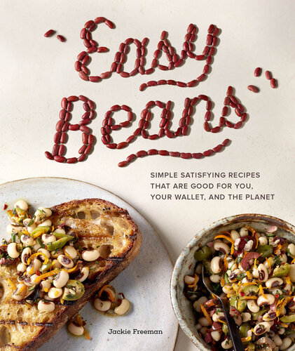 Easy Beans Simple Satisfying Recipes That Are Good For You Your Wallet And The Planet Jackie Freeman
