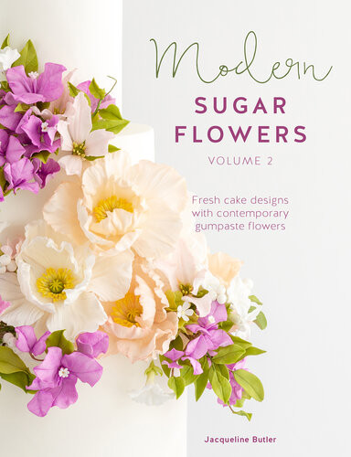 Modern Sugar Flowers Volume 2 Fresh Cake Designs With Contemporary Gumpaste Flowers Jacqueline Butler