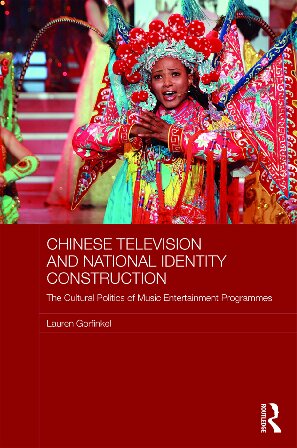 Chinese Television And National Identity Construction The Cultural Politics Of Musicentertainment Programmes Lauren Gorfinkel