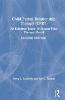 Childparent Relationship Therapy Cprt An Evidencebased 10session Filial Therapy Model 2nd Edition Landreth