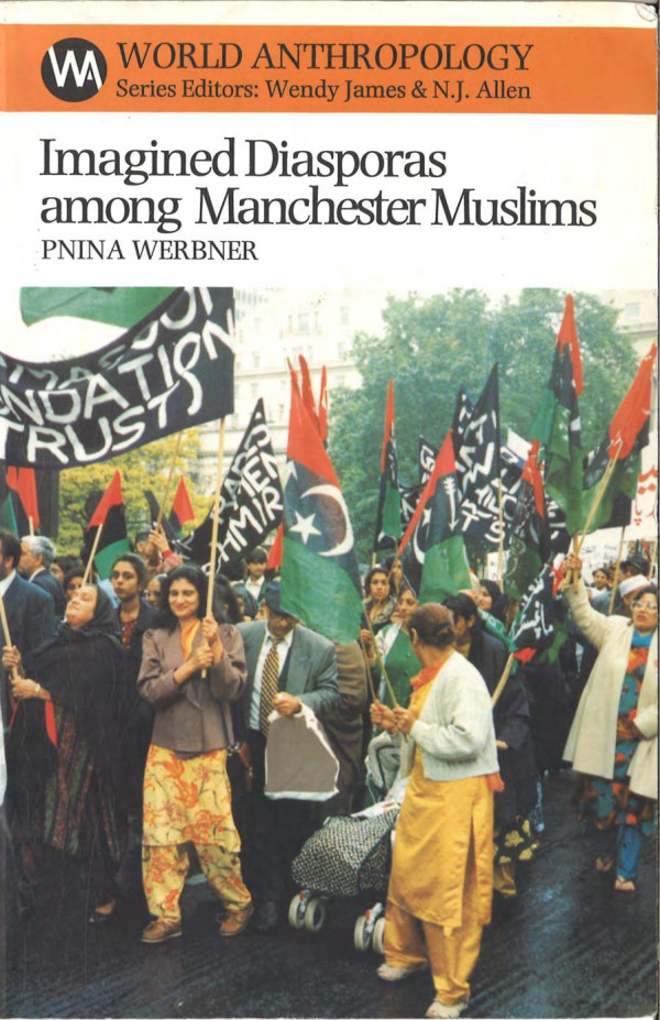 Imagined Diasporas Among Manchester Muslims The Public Performance Of Pakistanis Transnational Identities 1st Pnina Werbner
