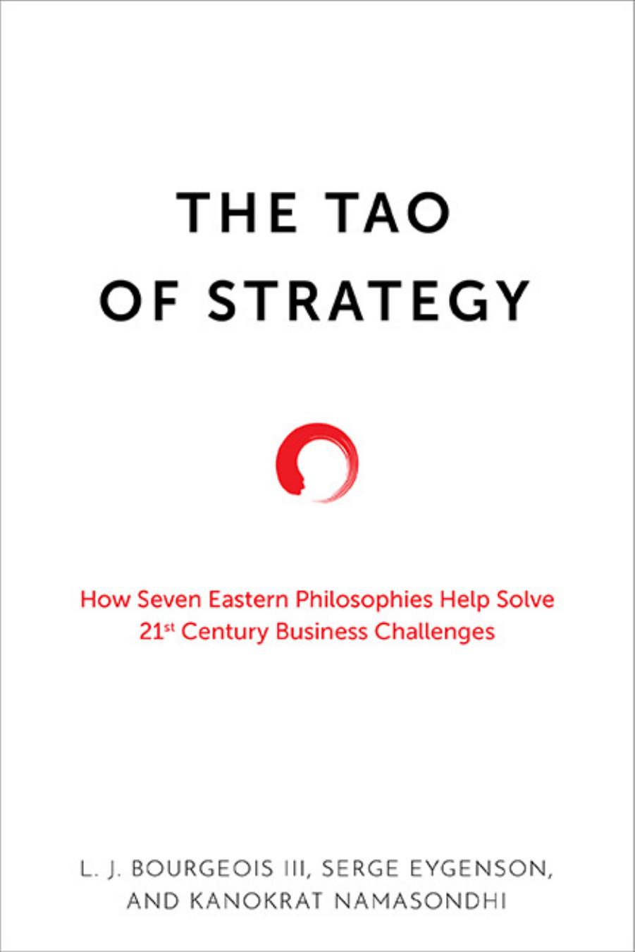 The Tao Of Strategy How Seven Eastern Philosophies Help Solve Twentyfirstcentury Business Challenges 1st L J Bourgeois Iii Serge Eygenson Kanokrat Namasondhi