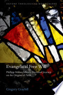 Evangelical Free Will Phillipp Melanchthons Doctrinal Journey On The Origins Of Faith Oxford Theological Monographs 1st Edition Graybill