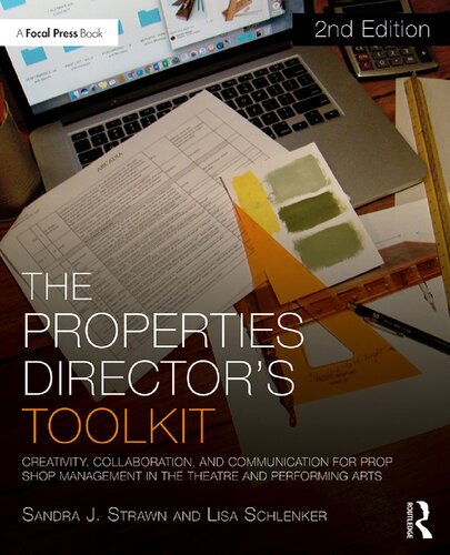 The Properties Directors Toolkit Creativity Collaboration And Communication For Prop Shop Management In The Theatre And Performing Arts 2nd Edition Sandra J Strawn