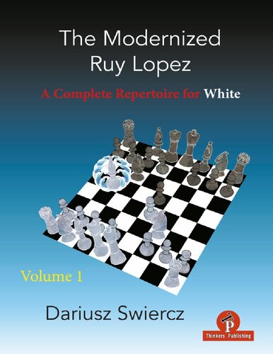 The Modernized Ruy Lopez Volume 1 A Complete Repertoire For White 1st Edition Dariusz Swiercz
