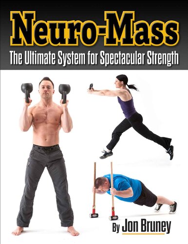 Neuro Mass The Ultimate System For Spectacular Strength 1st Edition Jon Bruney