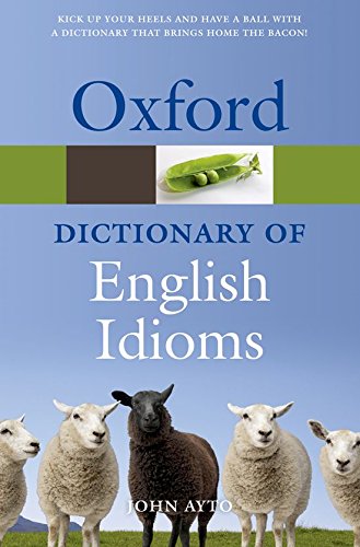 Oxford Dictionary Of English Idioms 3rd John Ayto