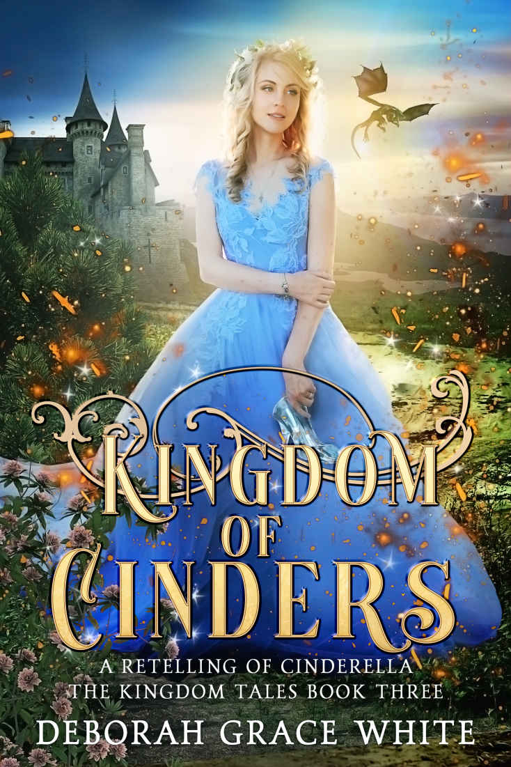 Kingdom Of Cinders The Kingdom Tales Book Three White Deborah Grace