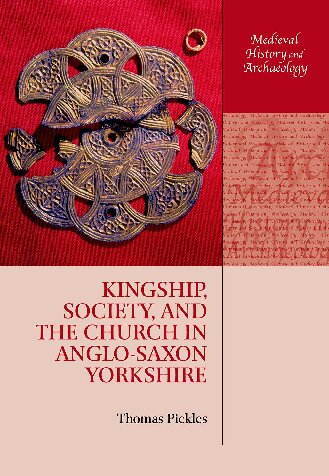 Kingship Society And The Church In Anglosaxon Yorkshire Thomas Pickles