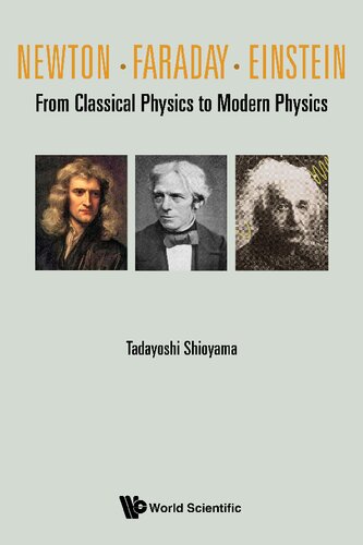 Newton Faraday Einstein From Classical Physics To Modern Physics 1st Edition Tadayoshi Shioyama