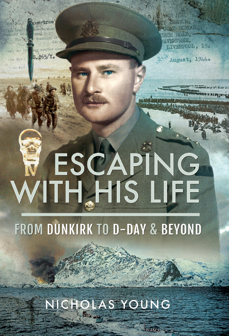 Escaping With His Life From Dunkirk To Dday Beyond Nicholas Young
