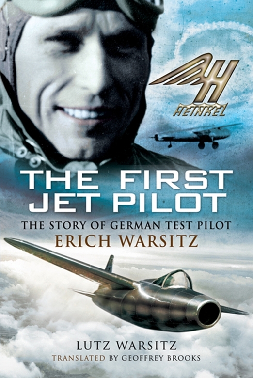 The First Jet Pilot Erich Warsitz Lutz Warsitz