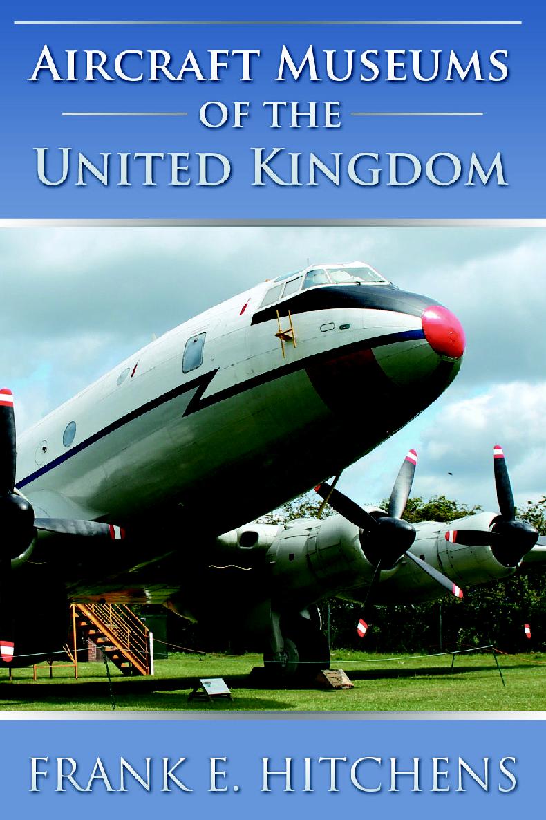 Aircraft Museums Of The United Kingdom Frank E Hitchens