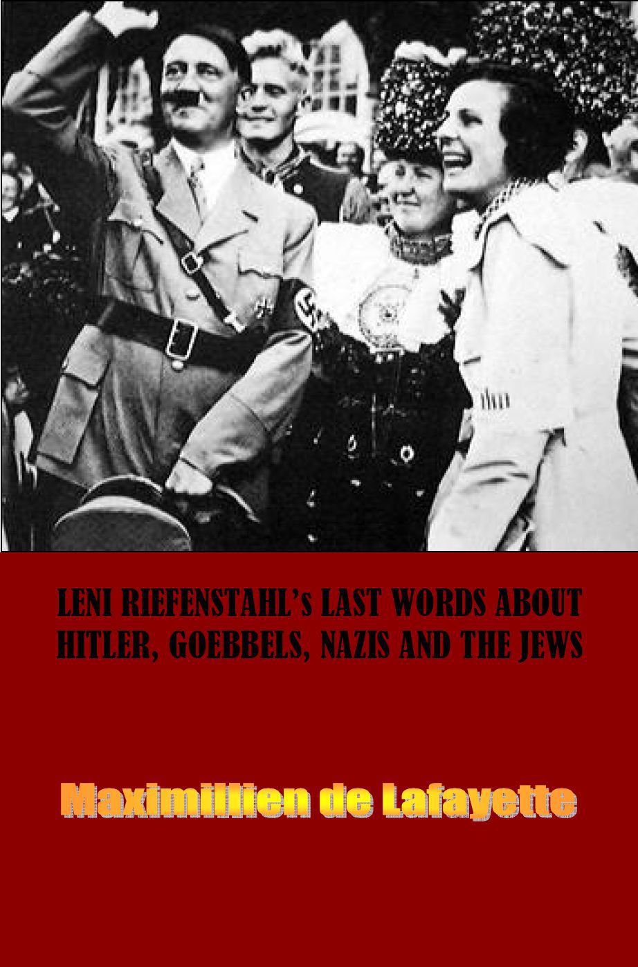 Leni Riefenstahls Last Words About Hitler Goebbels Nazis And The Jews Maximillien De Lafayette