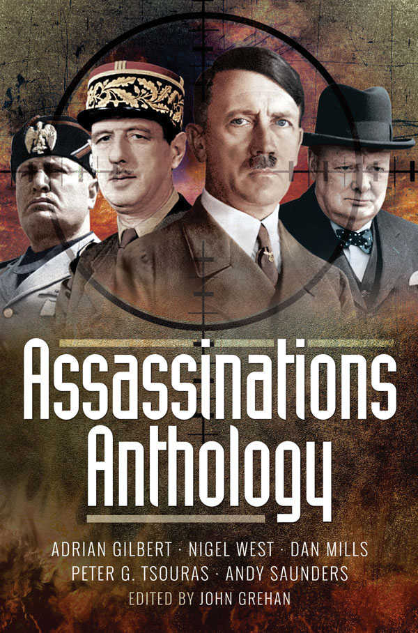 Assassinations Anthology Plots And Murders That Would Have Changed The Course Of Ww2 John Grehan