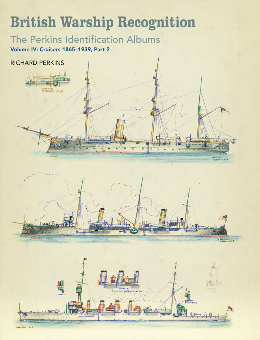 British Warship Recognition The Perkins Identification Albums Volume Iv Cruisers 18651939 Part 2 4 Richard Perkins