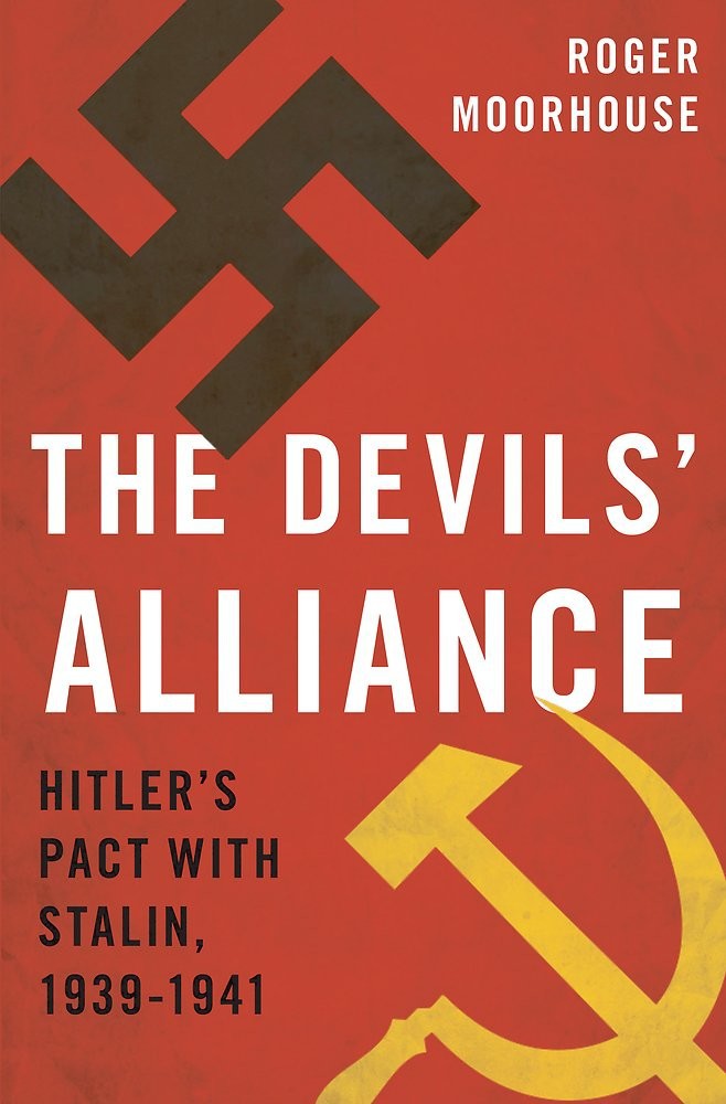 The Devils Alliance Hitlers Pact With Stalin 19391941 Roger Moorhouse