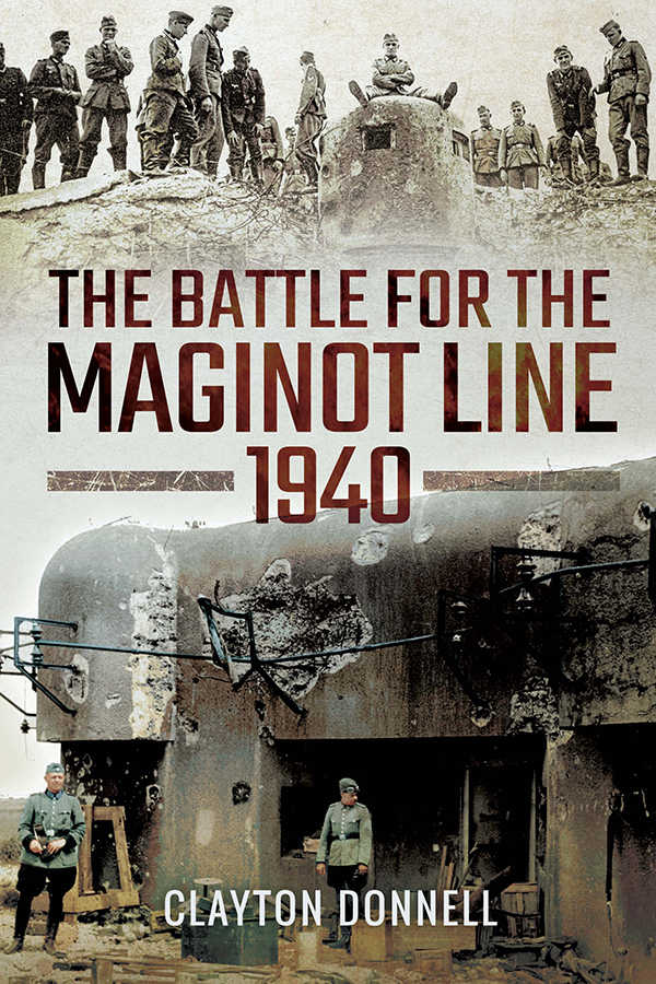 The Battle For The Maginot Line 1940 Clayton Donnell