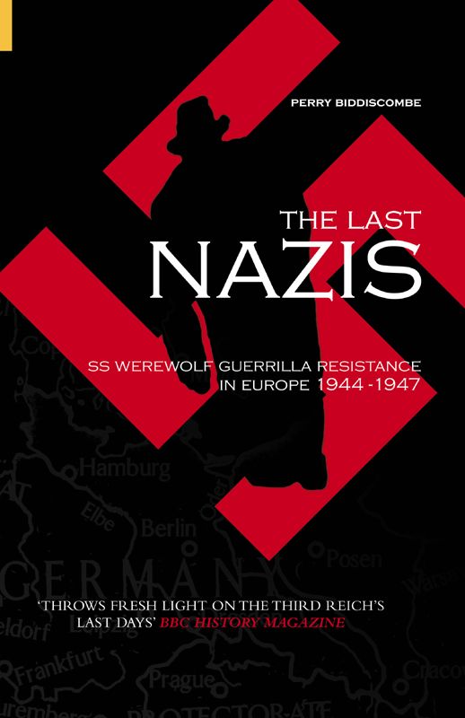 The Last Nazis Ss Werewolf Guerrilla Resistance In Europe 19441947 Perry Biddiscombe