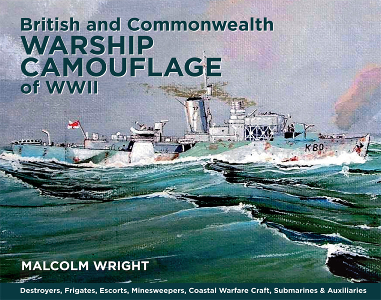 British And Commonwealth Warship Camouflage Of Wwii Destroyers Frigates Sloops Escorts Minesweepers Submarines Coastal Forces And Auxiliaries Malcolm George Wright