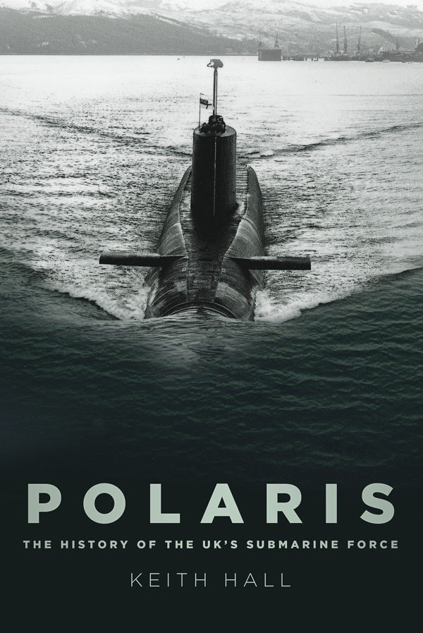Polaris The History Of The Uks Submarine Force Keith Hall