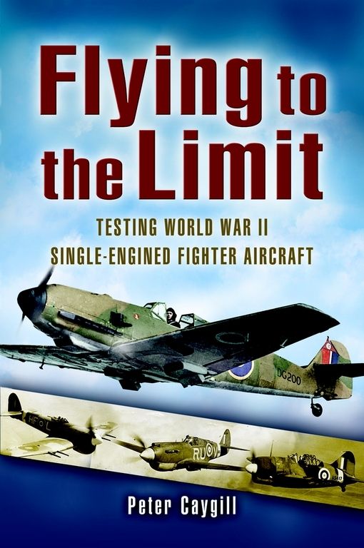 Flying To The Limit Testing World War Ii Singleengined Fighter Aircraft Peter Caygill
