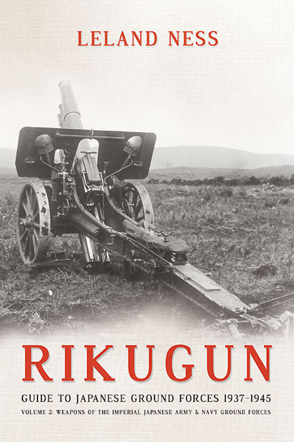 Rikugun Volume 2 Weapons Of The Imperial Japanese Army Navy Ground Forces Leland Ness