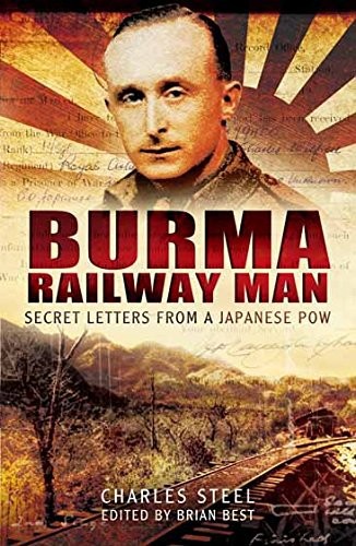 Burma Railway Man Secret Letters From A Japanese Pow Charles Steel