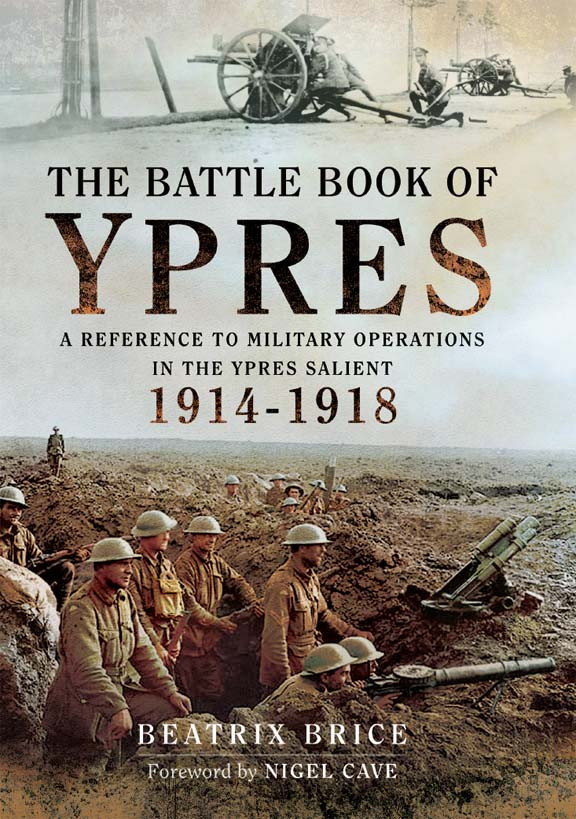 The Battle Book Of Ypres A Reference To Military Operations In The Ypres Salient 19141918 Beatrix Brice