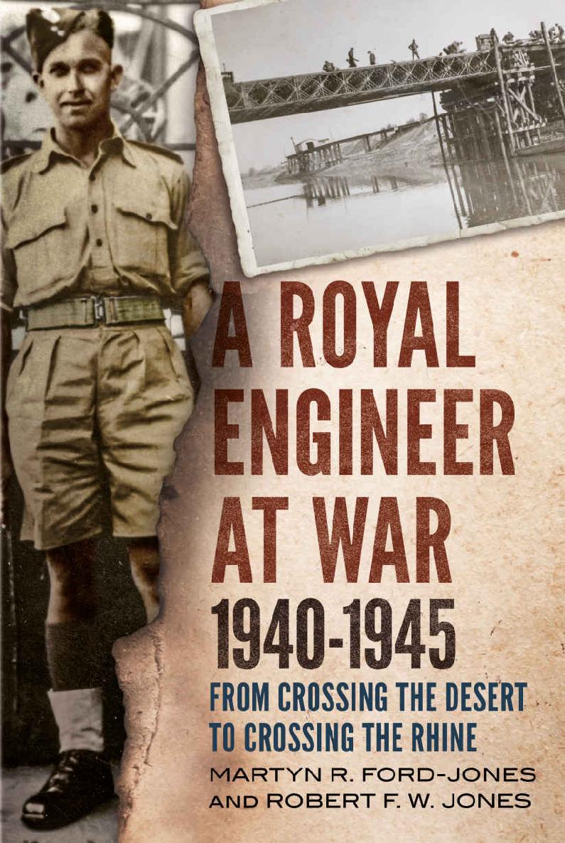 A Royal Engineer At War 19401945 From Crossing The Desert To Crossing The Rhine Martyn R Fordjones