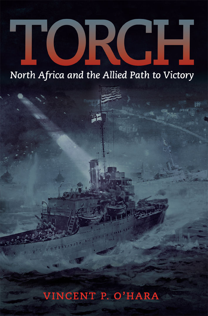 Torch North Africa And The Allied Path To Victory Ohara Vincent