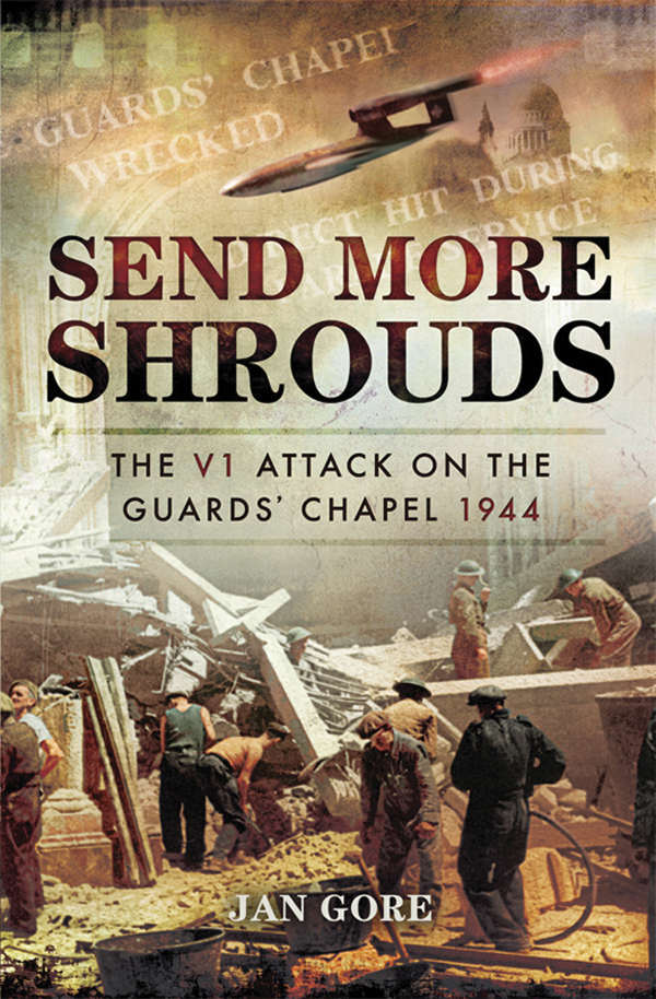 Send More Shrouds The V1 Attack On The Guards Chapel 1944 Jan Gore