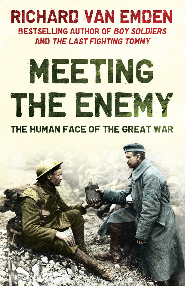 Meeting The Enemy The Human Face Of The Great War Richard Van Emden