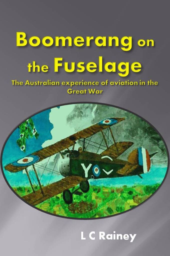 Boomerang On The Fuselage The Australian Experience Of Aviation In The Great War Lance Rainey