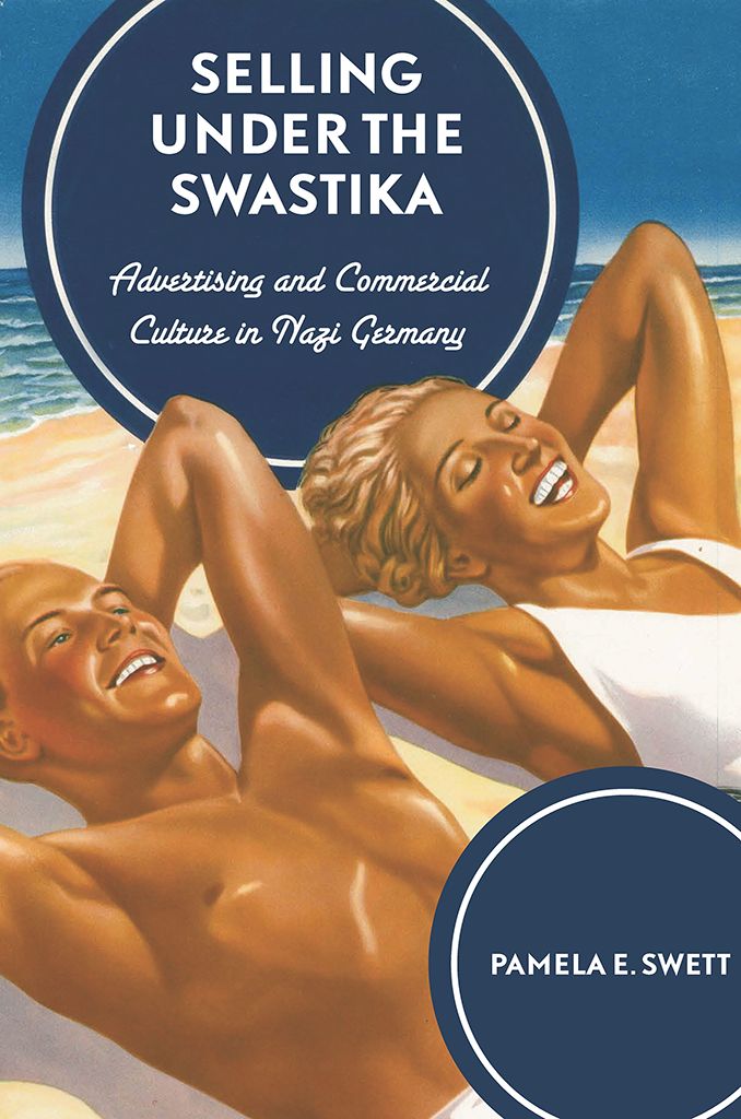 Selling Under The Swastika Advertising And Commercial Culture In Nazi Germany Swett