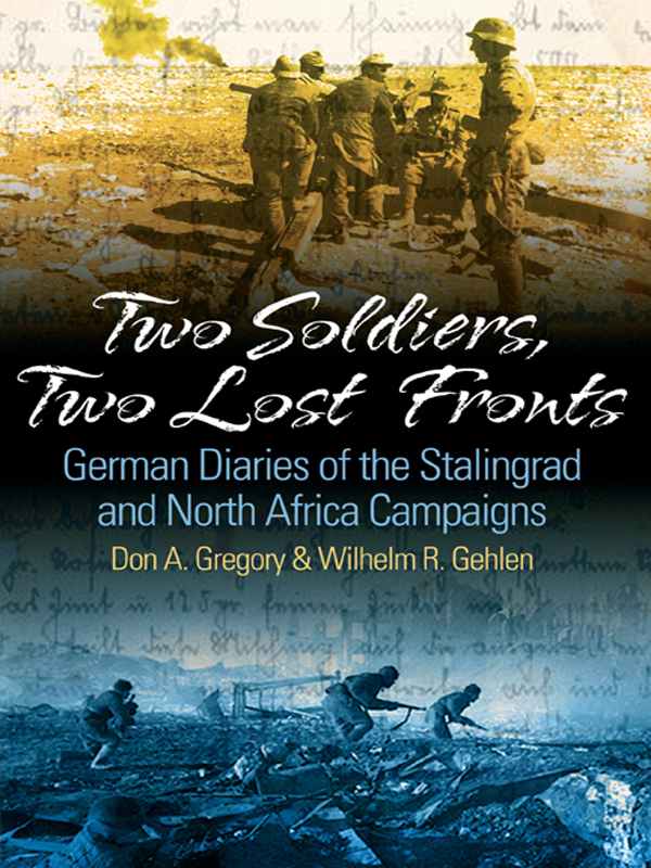 Two Soldiers Two Lost Fronts German War Diaries Of The Stalingrad And North Africa Campaigns Donald A Gregory William R Gehlen