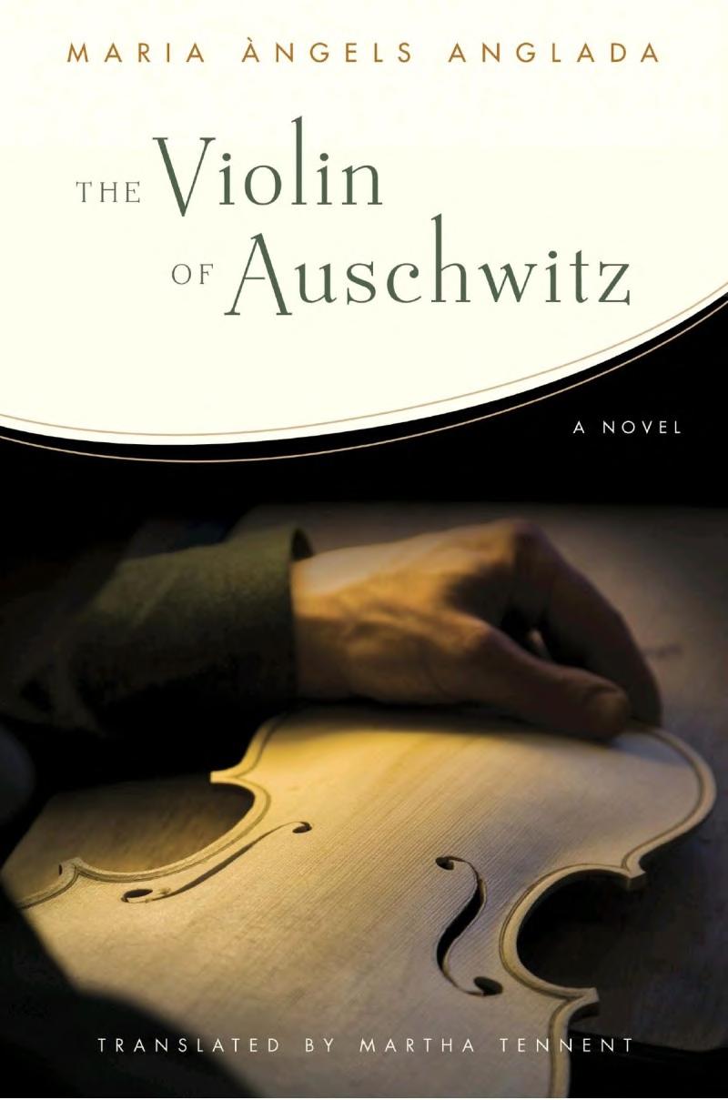 The Violin Of Auschwitz A Novel Maria Angels Anglada