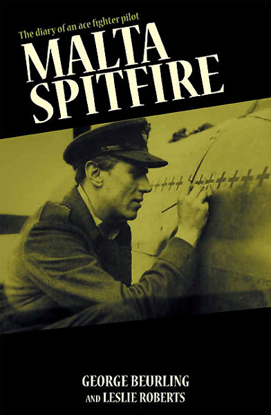 Malta Spitfire George F Beurling Leslie Roberts Christopher Shores