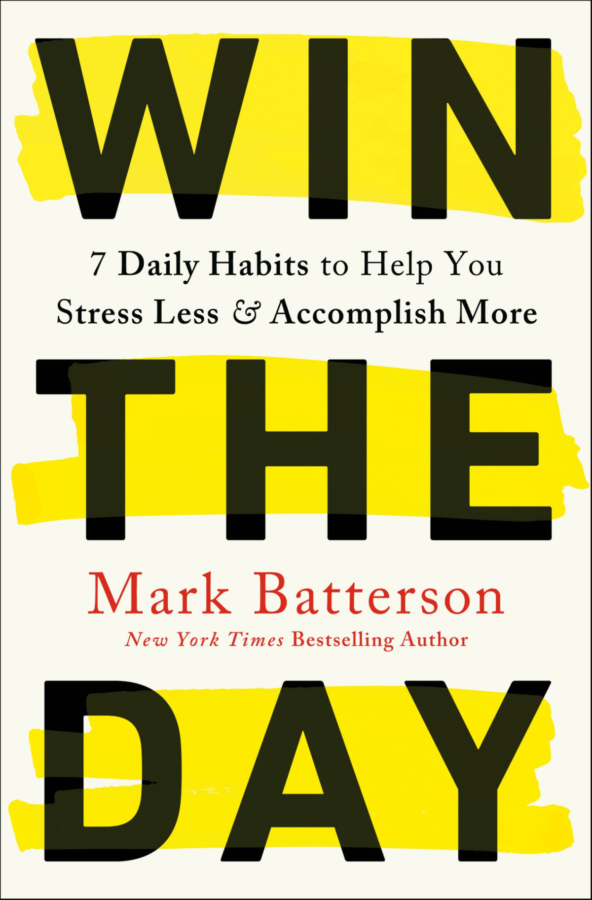 Win The Day 7 Daily Habits To Help You Stress Less Accomplish More Mark Batterson
