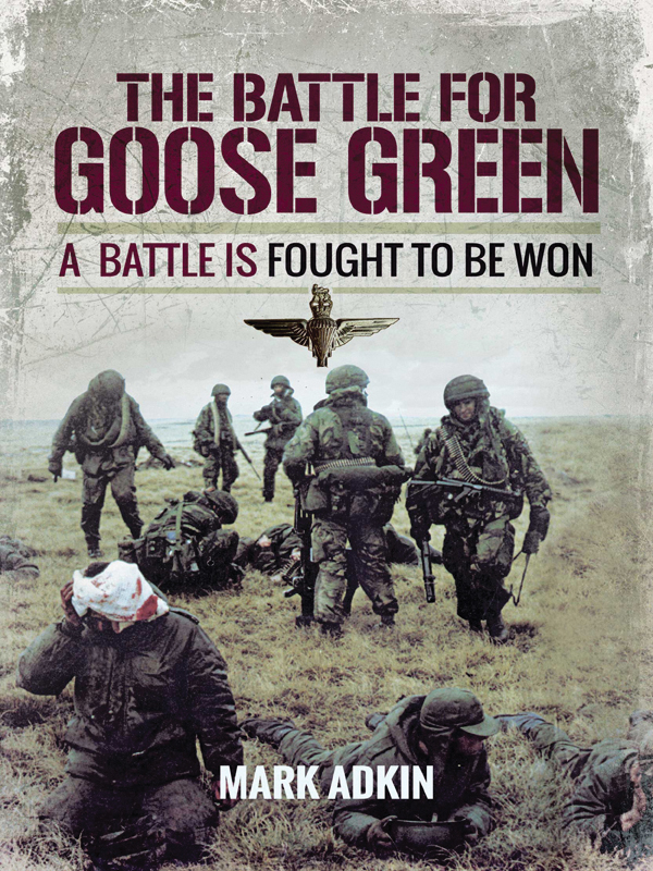 The Battle Of Goose Green A Battle Is Fought To Be Won Mark Adkin