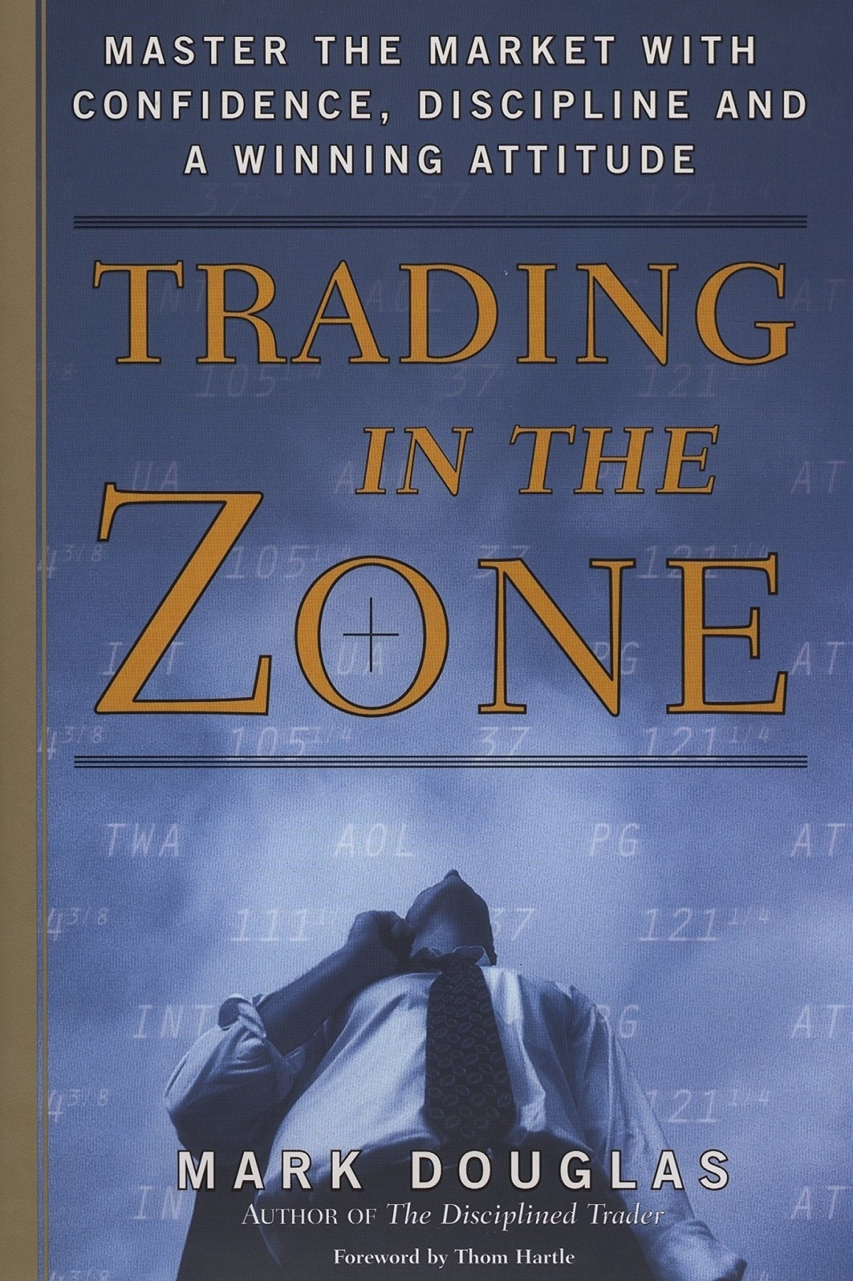 Trading In The Zone Master The Market With Confidence Discipline And A Winning Attitude Mark Douglas