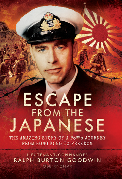 Escape From The Japanese The Amazing Tale Of A Pows Journey From Hong Kong To Freedom Lieutenant Commander Ralph Burton Goodwin Obe Rnzvr