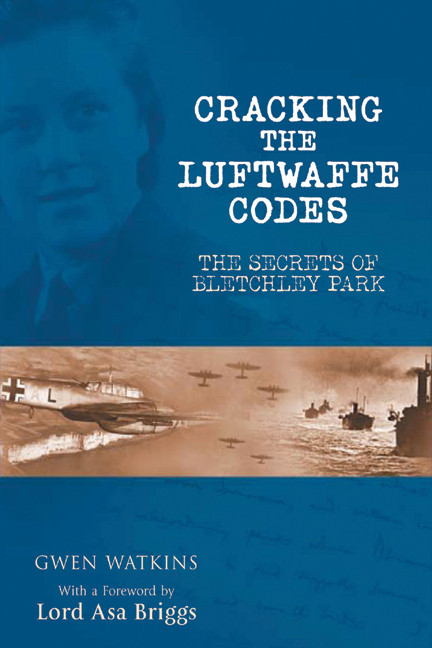 Cracking The Luftwaffe Codes The Secrets Of Bletchley Park Gwen Watkins