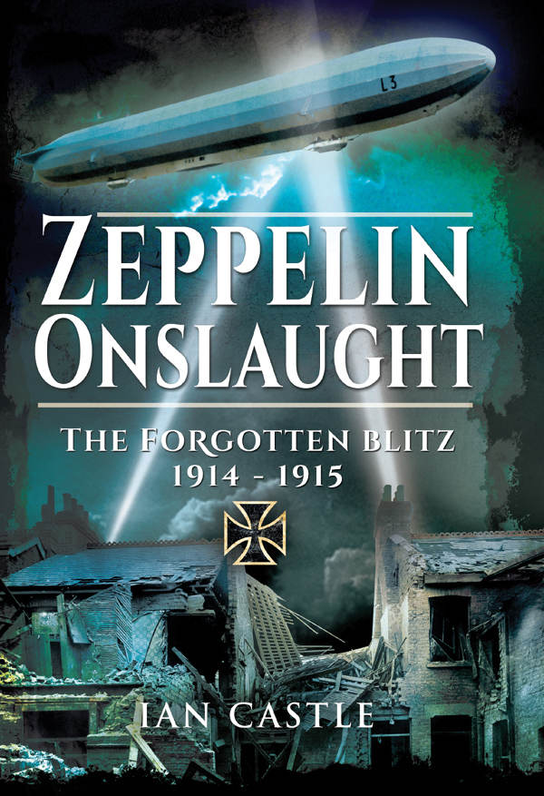 Zeppelin Onslaught The Forgotten Blitz 19141915 Ian Castle