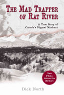 The Mad Trapper Of Rat River A True Story Of Canadas Biggest Manhunt Dick North