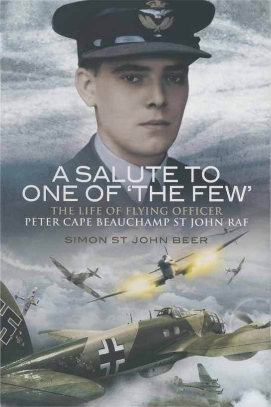 A Salute To One Of The Few The Life Of Flying Officer Peter Cape Beauchamp St John Raf Simon St John Beer